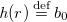 h left parenthesis r right parenthesis equals Overscript normal d normal e normal f Endscripts b 0