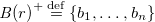 upper B left parenthesis r right parenthesis Superscript plus Baseline equals Overscript normal d normal e normal f Endscripts StartSet b 1 comma ellipsis comma b Subscript n Baseline EndSet
