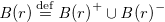 upper B left parenthesis r right parenthesis equals Overscript normal d normal e normal f Endscripts upper B left parenthesis r right parenthesis Superscript plus Baseline union upper B left parenthesis r right parenthesis Superscript minus