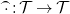 ModifyingAbove dot With top parenthesis colon script upper T right arrow script upper T