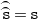 ModifyingAbove Above ModifyingAbove monospace s With top parenthesis With top parenthesis equals monospace s