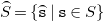 ModifyingAbove upper S With top parenthesis equals StartSet ModifyingAbove monospace s With top parenthesis vertical bar monospace s element of upper S EndSet
