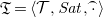 German upper T equals left angle bracket script upper T comma upper S a t comma ModifyingAbove dot With top parenthesis right angle bracket
