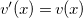 v prime left parenthesis x right parenthesis equals v left parenthesis x right parenthesis