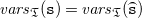 v a r s Subscript German upper T Baseline left parenthesis monospace s right parenthesis equals v a r s Subscript German upper T Baseline left parenthesis ModifyingAbove monospace s With top parenthesis right parenthesis
