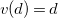 v left parenthesis d right parenthesis equals d