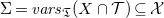 normal upper Sigma equals v a r s Subscript German upper T Baseline left parenthesis upper X intersection script upper T right parenthesis subset of or equal to script upper X
