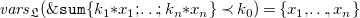v a r s Subscript German upper L Baseline left parenthesis monospace ampersand monospace s monospace u monospace m left brace k 1 asterisk x 1 semicolon ellipsis semicolon k Subscript n Baseline asterisk x Subscript n Baseline right brace precedes k 0 right parenthesis equals StartSet x 1 comma ellipsis comma x Subscript n Baseline EndSet