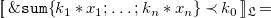 left bracket left bracket monospace ampersand monospace s monospace u monospace m left brace k 1 asterisk x 1 semicolon ellipsis semicolon k Subscript n Baseline asterisk x Subscript n Baseline right brace precedes k 0 right bracket right bracket Subscript German upper L Baseline equals