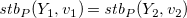 s t b Subscript upper P Baseline left parenthesis upper Y 1 comma v 1 right parenthesis equals s t b Subscript upper P Baseline left parenthesis upper Y 2 comma v 2 right parenthesis