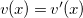 v left parenthesis x right parenthesis equals v prime left parenthesis x right parenthesis