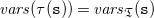 v a r s left parenthesis tau left parenthesis monospace s right parenthesis right parenthesis equals v a r s Subscript German upper T Baseline left parenthesis monospace s right parenthesis