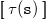left bracket left bracket tau left parenthesis monospace s right parenthesis right bracket right bracket