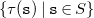 StartSet tau left parenthesis monospace s right parenthesis vertical bar monospace s element of upper S EndSet