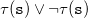 tau left parenthesis monospace s right parenthesis or normal not sign tau left parenthesis monospace s right parenthesis