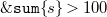 monospace ampersand monospace s monospace u monospace m left brace s right brace greater than 100