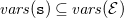 v a r s left parenthesis monospace s right parenthesis subset of or equal to v a r s left parenthesis script upper E right parenthesis