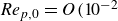 italic Re Subscript p comma 0 Baseline equals upper O left parenthesis 10 Superscript negative 2