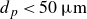 d Subscript p Baseline less than 50 mu m