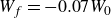 upper W Subscript f Baseline equals minus 0.07 upper W 0
