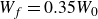 upper W Subscript f Baseline equals 0.35 upper W 0