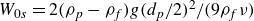 upper W Subscript 0 s Baseline equals 2 left parenthesis rho Subscript p Baseline minus rho Subscript f Baseline right parenthesis g left parenthesis d Subscript p Baseline divided by 2 right parenthesis squared divided by left parenthesis 9 rho Subscript f Baseline nu right parenthesis