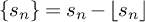 StartSet s Subscript n Baseline EndSet equals s Subscript n Baseline minus left floor s Subscript n Baseline right floor