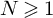 upper N greater than or slanted equals 1