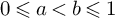0 less than or slanted equals a less than b less than or slanted equals 1