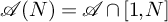 script upper A left parenthesis upper N right parenthesis equals script upper A intersection left bracket 1 comma upper N right bracket