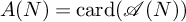 upper A left parenthesis upper N right parenthesis equals card left parenthesis script upper A left parenthesis upper N right parenthesis right parenthesis