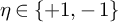 eta element of StartSet plus 1 comma negative 1 EndSet