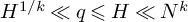 upper H Superscript 1 divided by k Baseline much less than q less than or slanted equals upper H much less than upper N Superscript k
