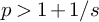 p greater than 1 plus 1 divided by s