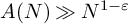 upper A left parenthesis upper N right parenthesis much greater than upper N Superscript 1 minus epsilon
