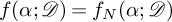 f left parenthesis alpha semicolon script upper D right parenthesis equals f Subscript upper N Baseline left parenthesis alpha semicolon script upper D right parenthesis