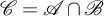 script upper C equals script upper A intersection script upper B
