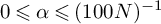 0 less than or slanted equals alpha less than or slanted equals left parenthesis 100 upper N right parenthesis Superscript negative 1