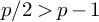 p divided by 2 greater than p minus 1