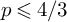 p less than or slanted equals 4 divided by 3