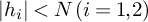 StartAbsoluteValue h Subscript i Baseline EndAbsoluteValue less than upper N left parenthesis i equals 1 comma 2 right parenthesis