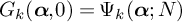 upper G Subscript k Baseline left parenthesis bold italic alpha comma 0 right parenthesis equals normal upper Psi Subscript k Baseline left parenthesis bold italic alpha semicolon upper N right parenthesis