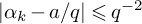 StartAbsoluteValue alpha Subscript k Baseline minus a divided by q EndAbsoluteValue less than or slanted equals q Superscript negative 2