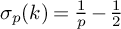 sigma Subscript p Baseline left parenthesis k right parenthesis equals StartFraction 1 Over p EndFraction minus one half