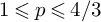 1 less than or slanted equals p less than or slanted equals 4 divided by 3