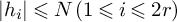 StartAbsoluteValue h Subscript i Baseline EndAbsoluteValue less than or slanted equals upper N left parenthesis 1 less than or slanted equals i less than or slanted equals 2 r right parenthesis