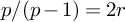 p divided by left parenthesis p minus 1 right parenthesis equals 2 r