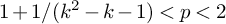 1 plus 1 divided by left parenthesis k squared minus k minus 1 right parenthesis less than p less than 2