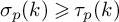 sigma Subscript p Baseline left parenthesis k right parenthesis greater than or slanted equals tau Subscript p Baseline left parenthesis k right parenthesis