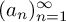 left parenthesis a Subscript n Baseline right parenthesis Subscript n equals 1 Superscript infinity